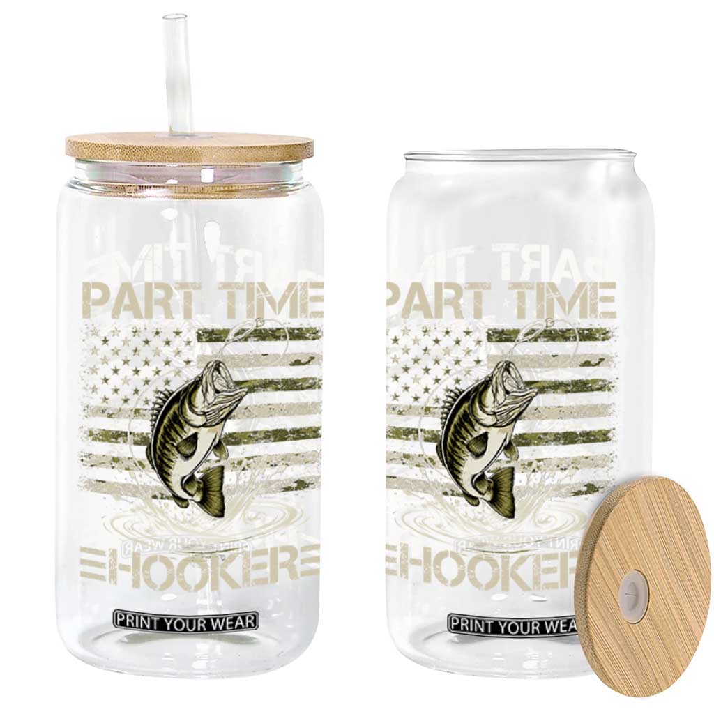 Part Time Hooker Glass Can Retro Funny Fishing Camouflage Camo US Flag TS10 Print Your Wear