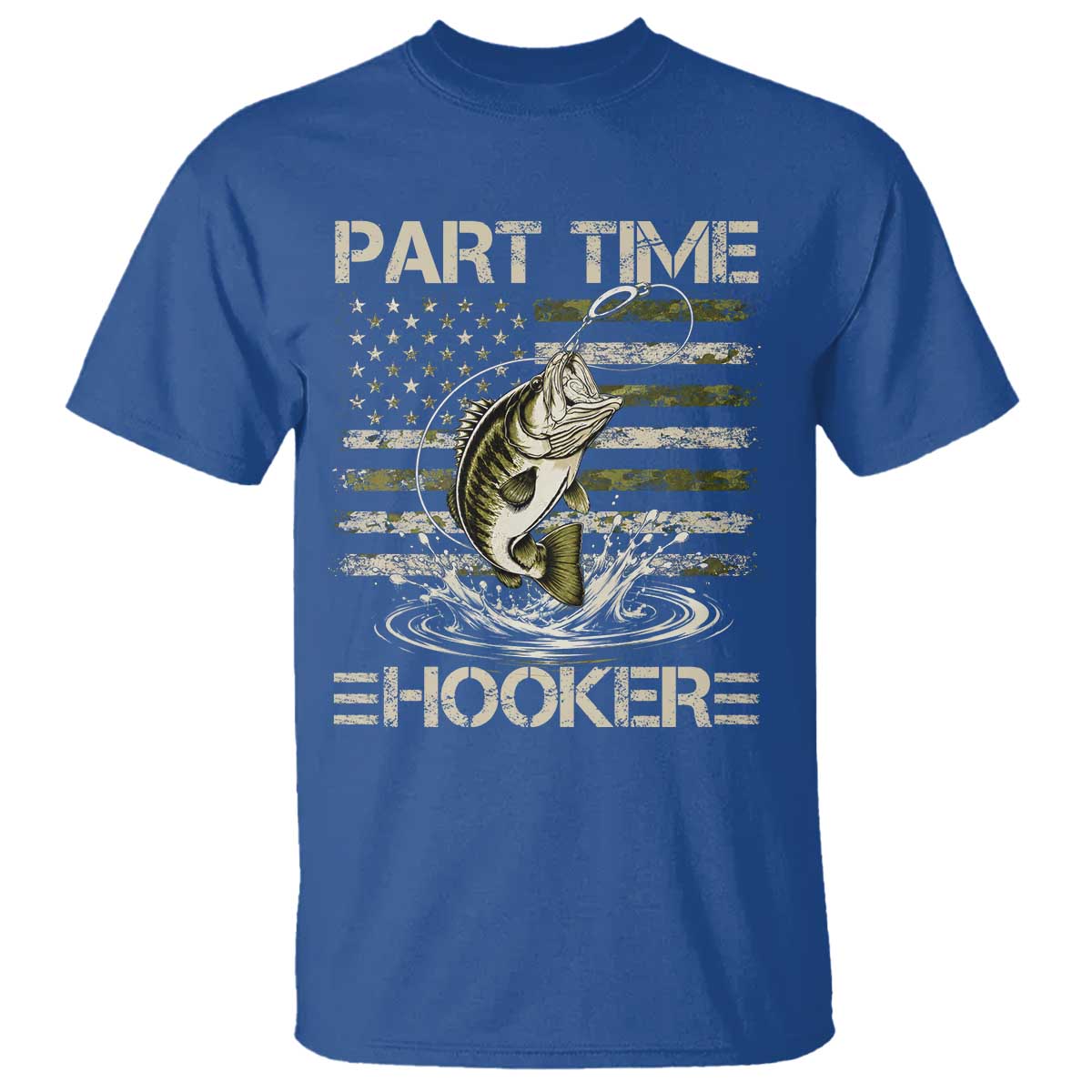 Part Time Hooker T Shirt Retro Funny Fishing Camouflage Camo US Flag TS10 Royal Blue Print Your Wear