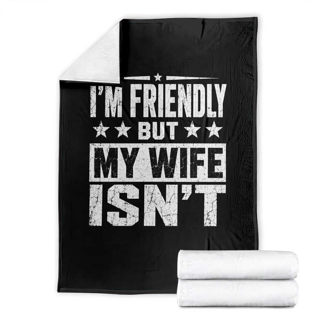 Im Friendly But My Wife Isnt Funny Husband Throw Blanket TS10 Black Print Your Wear