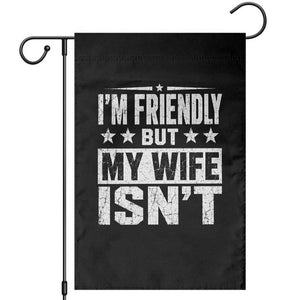 Im Friendly But My Wife Isnt Funny Husband Garden Flag TS10 Black Print Your Wear