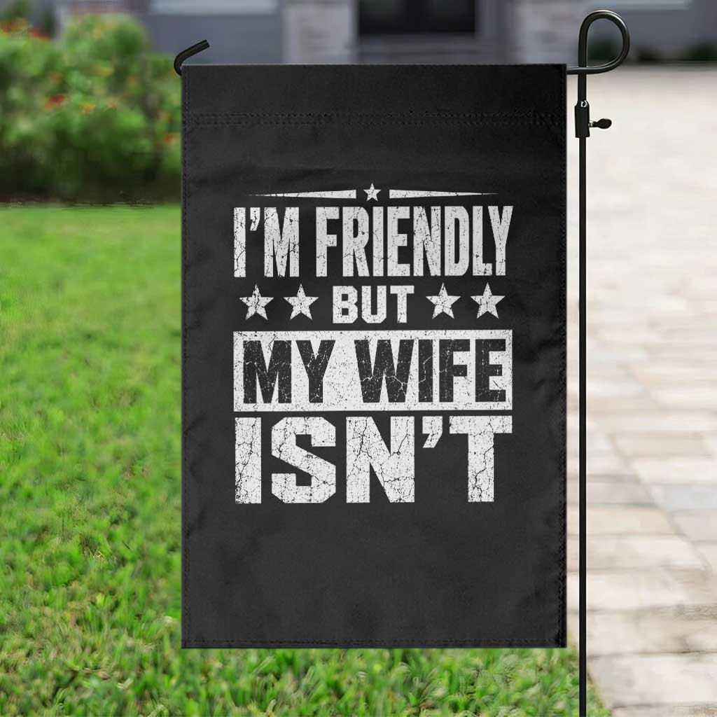 Im Friendly But My Wife Isnt Funny Husband Garden Flag TS10 Print Your Wear