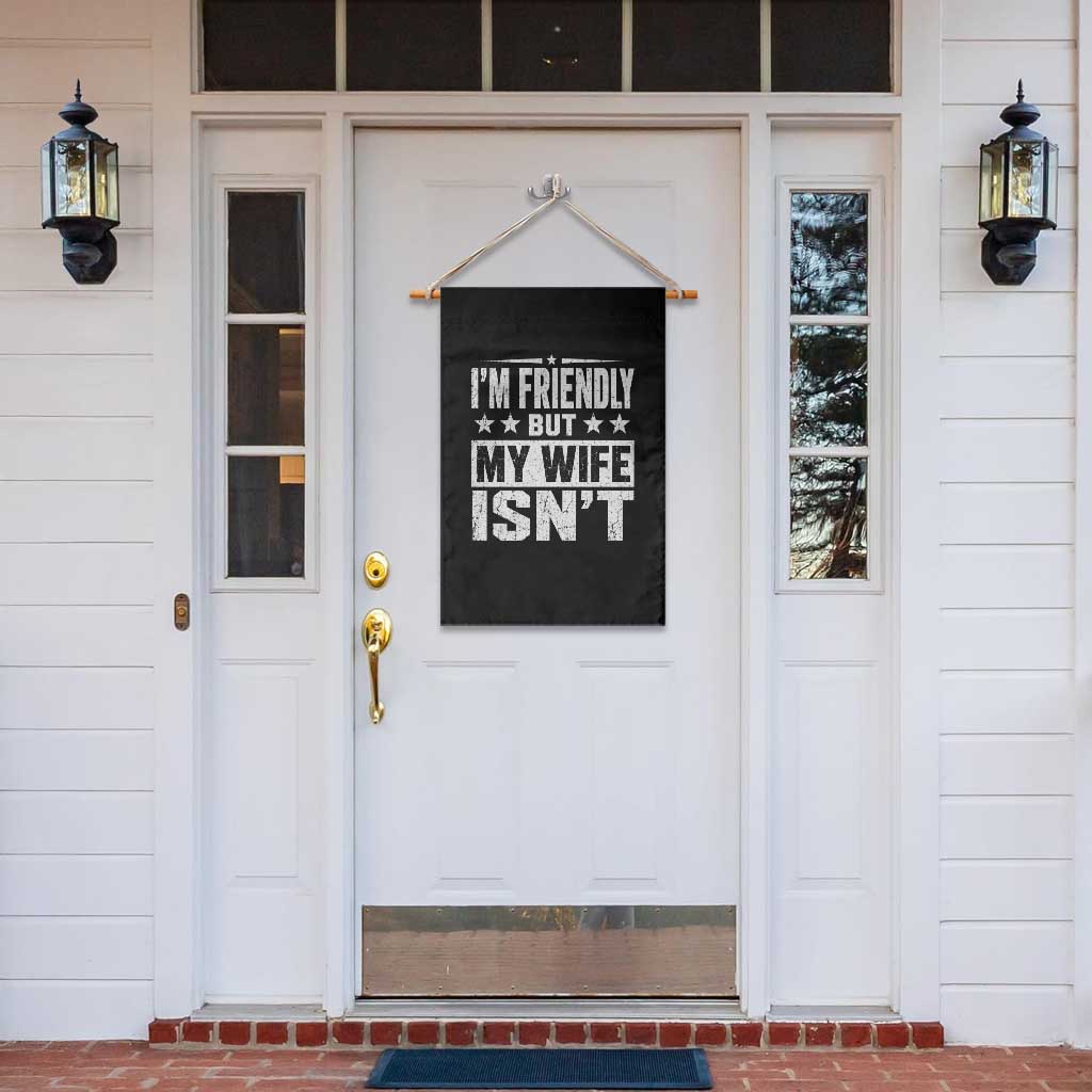 Im Friendly But My Wife Isnt Funny Husband Garden Flag TS10 Print Your Wear