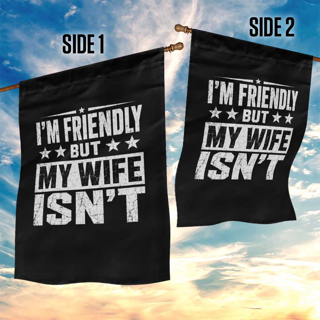 Im Friendly But My Wife Isnt Funny Husband Garden Flag TS10 Print Your Wear