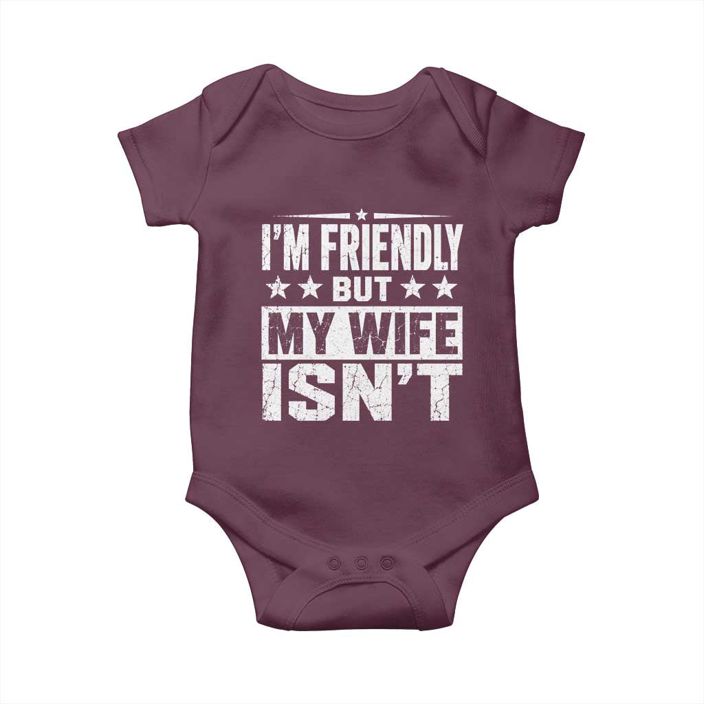 Im Friendly But My Wife Isnt Funny Husband Baby Onesie TS10 Maroon Print Your Wear