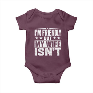 Im Friendly But My Wife Isnt Funny Husband Baby Onesie TS10 Maroon Print Your Wear