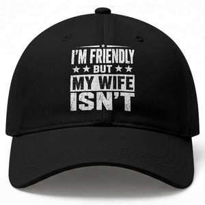 Im Friendly But My Wife Isnt Funny Husband Baseball Cap TS10 Print Your Wear