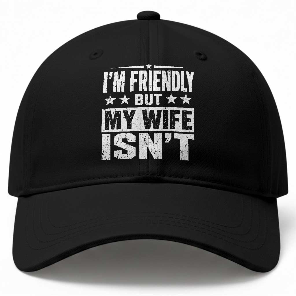 Im Friendly But My Wife Isnt Funny Husband Baseball Cap TS10 Print Your Wear