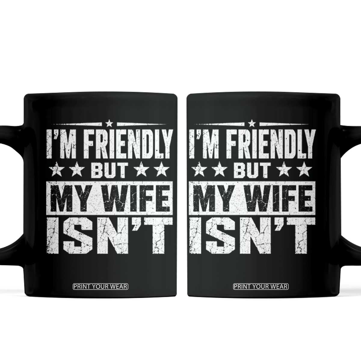 Im Friendly But My Wife Isnt Funny Husband Coffee Mug TS10 Black Print Your Wear