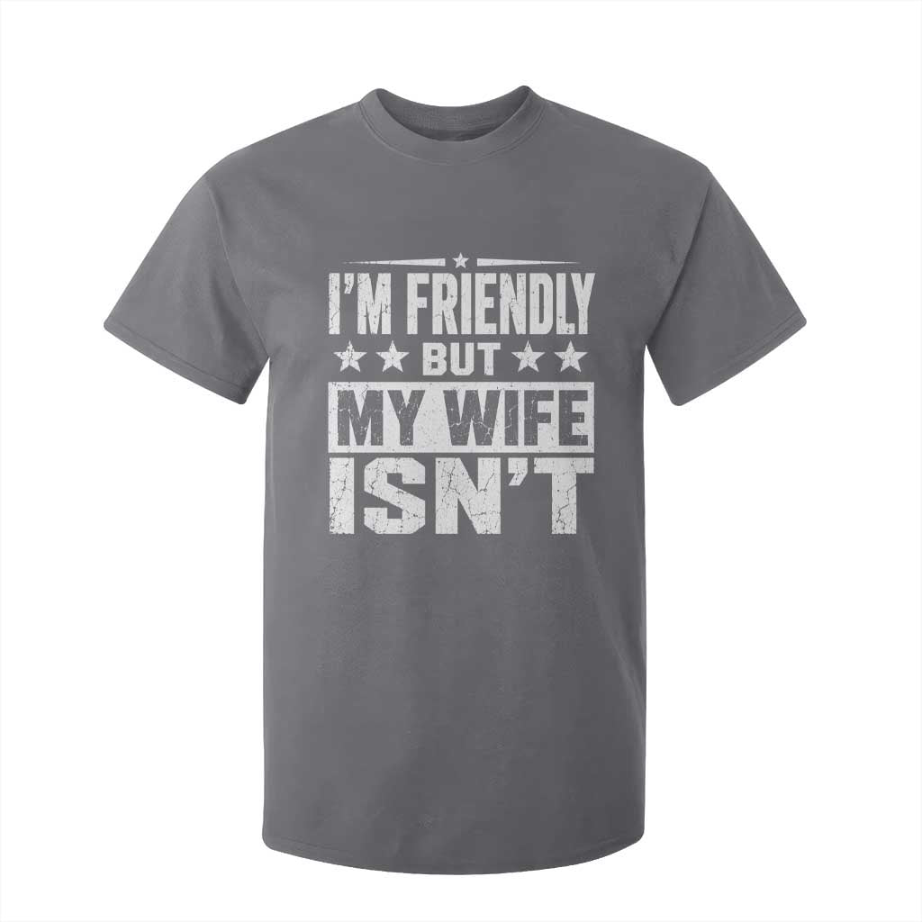 Im Friendly But My Wife Isnt Funny Husband T Shirt For Kid TS10 Charcoal Print Your Wear
