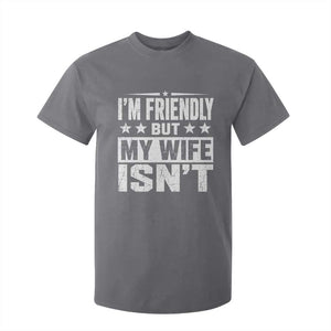Im Friendly But My Wife Isnt Funny Husband T Shirt For Kid TS10 Charcoal Print Your Wear
