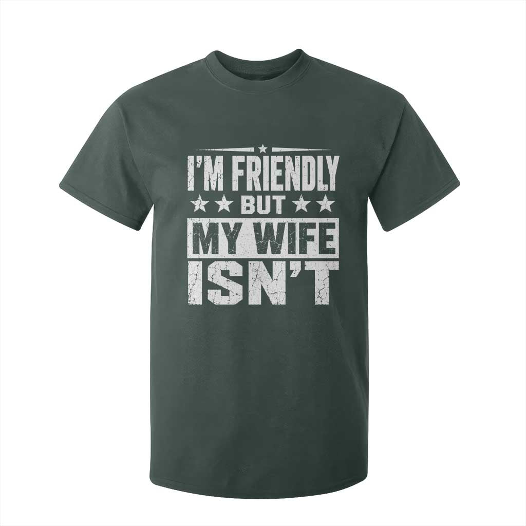 Im Friendly But My Wife Isnt Funny Husband T Shirt For Kid TS10 Dark Forest Green Print Your Wear