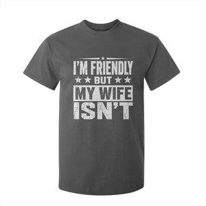 Im Friendly But My Wife Isnt Funny Husband T Shirt For Kid TS10 Dark Heather Print Your Wear