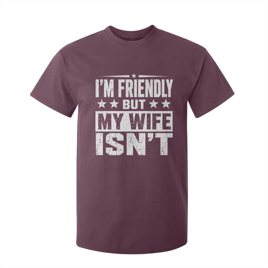 Im Friendly But My Wife Isnt Funny Husband T Shirt For Kid TS10 Maroon Print Your Wear