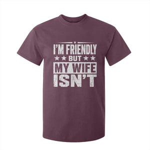 Im Friendly But My Wife Isnt Funny Husband T Shirt For Kid TS10 Maroon Print Your Wear