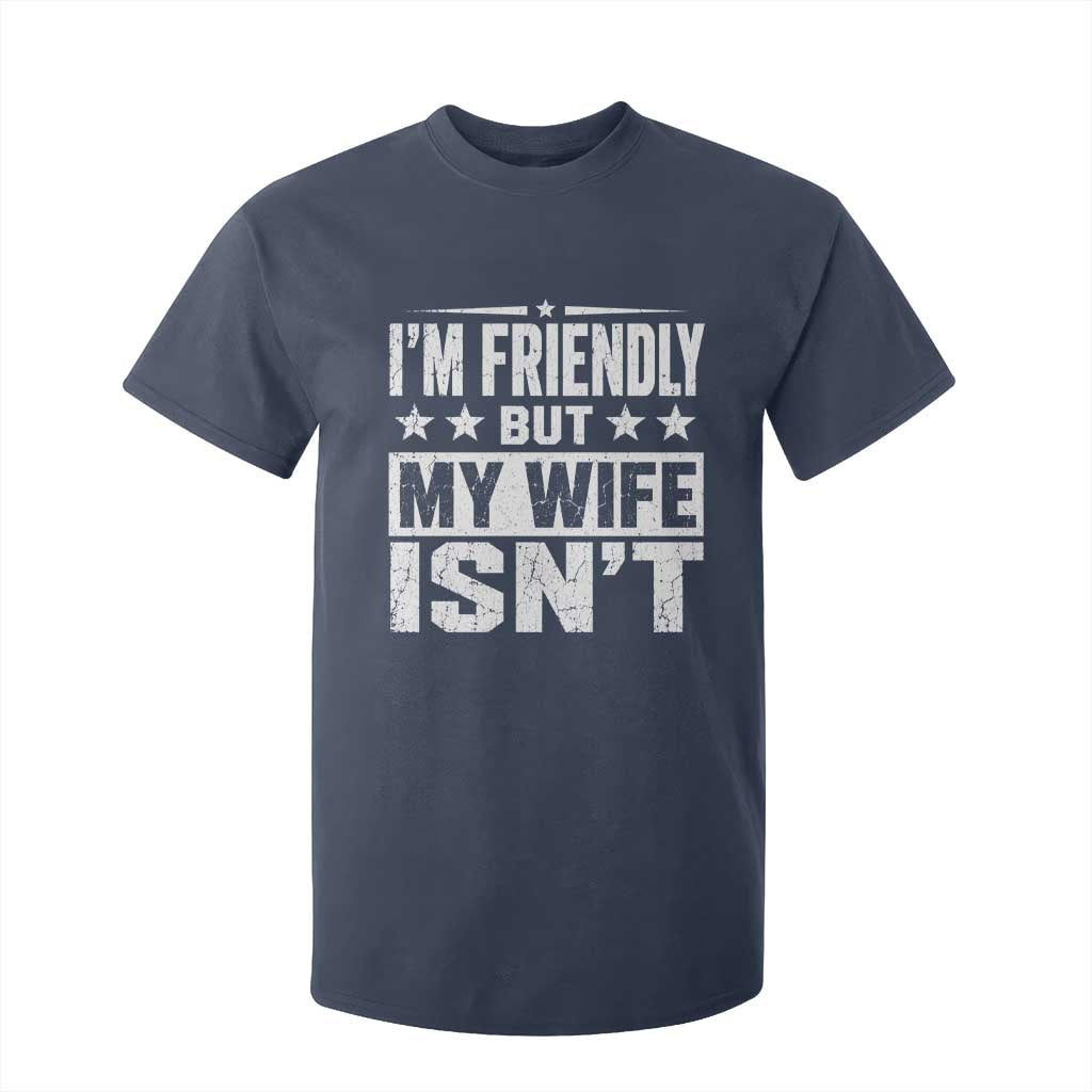Im Friendly But My Wife Isnt Funny Husband T Shirt For Kid TS10 Navy Print Your Wear