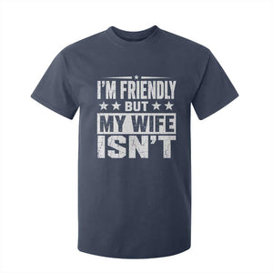 Im Friendly But My Wife Isnt Funny Husband T Shirt For Kid TS10 Navy Print Your Wear