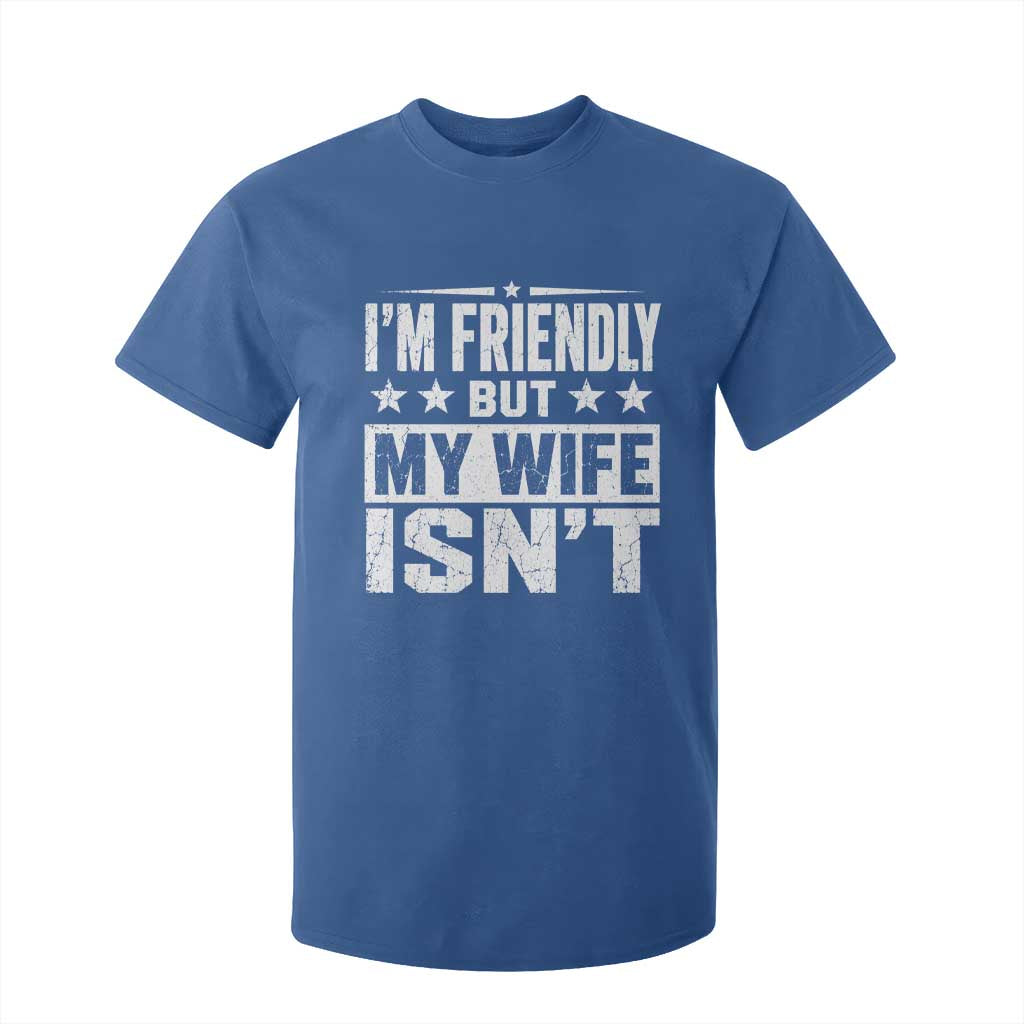 Im Friendly But My Wife Isnt Funny Husband T Shirt For Kid TS10 Royal Blue Print Your Wear