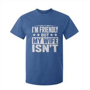 Im Friendly But My Wife Isnt Funny Husband T Shirt For Kid TS10 Royal Blue Print Your Wear