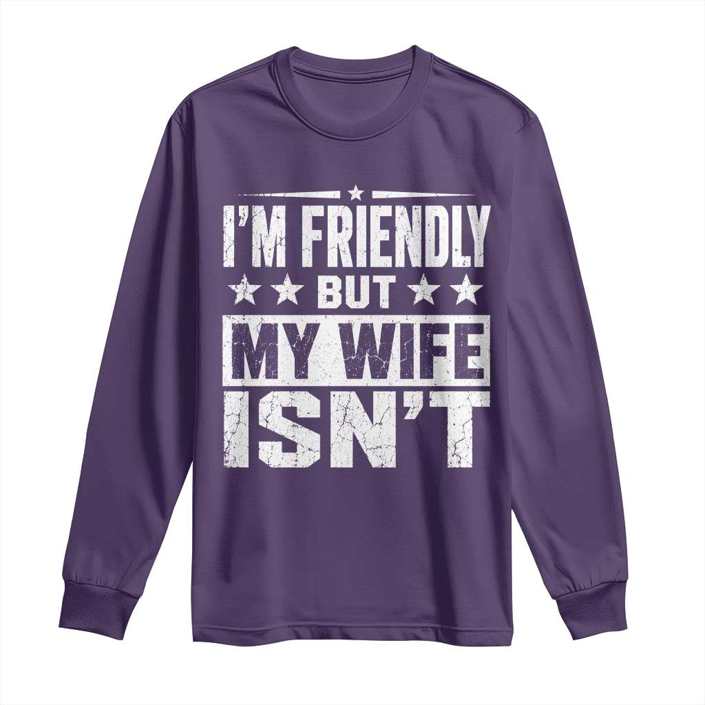 Im Friendly But My Wife Isnt Funny Husband Long Sleeve Shirt TS10 Purple Print Your Wear