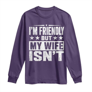 Im Friendly But My Wife Isnt Funny Husband Long Sleeve Shirt TS10 Purple Print Your Wear
