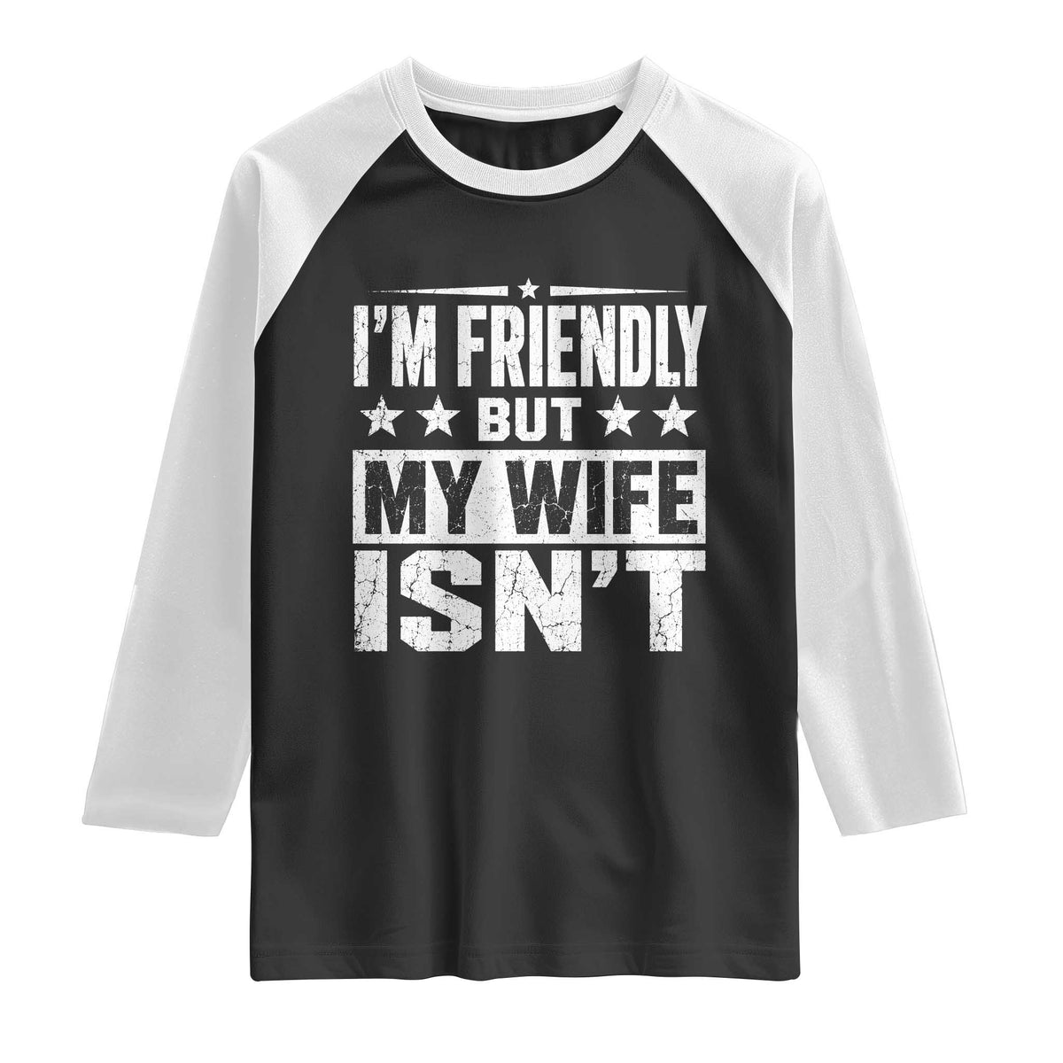 Im Friendly But My Wife Isnt Funny Husband Raglan Shirt TS10 Black White Print Your Wear