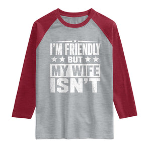 Im Friendly But My Wife Isnt Funny Husband Raglan Shirt TS10 Heather Gray Heather Red Print Your Wear