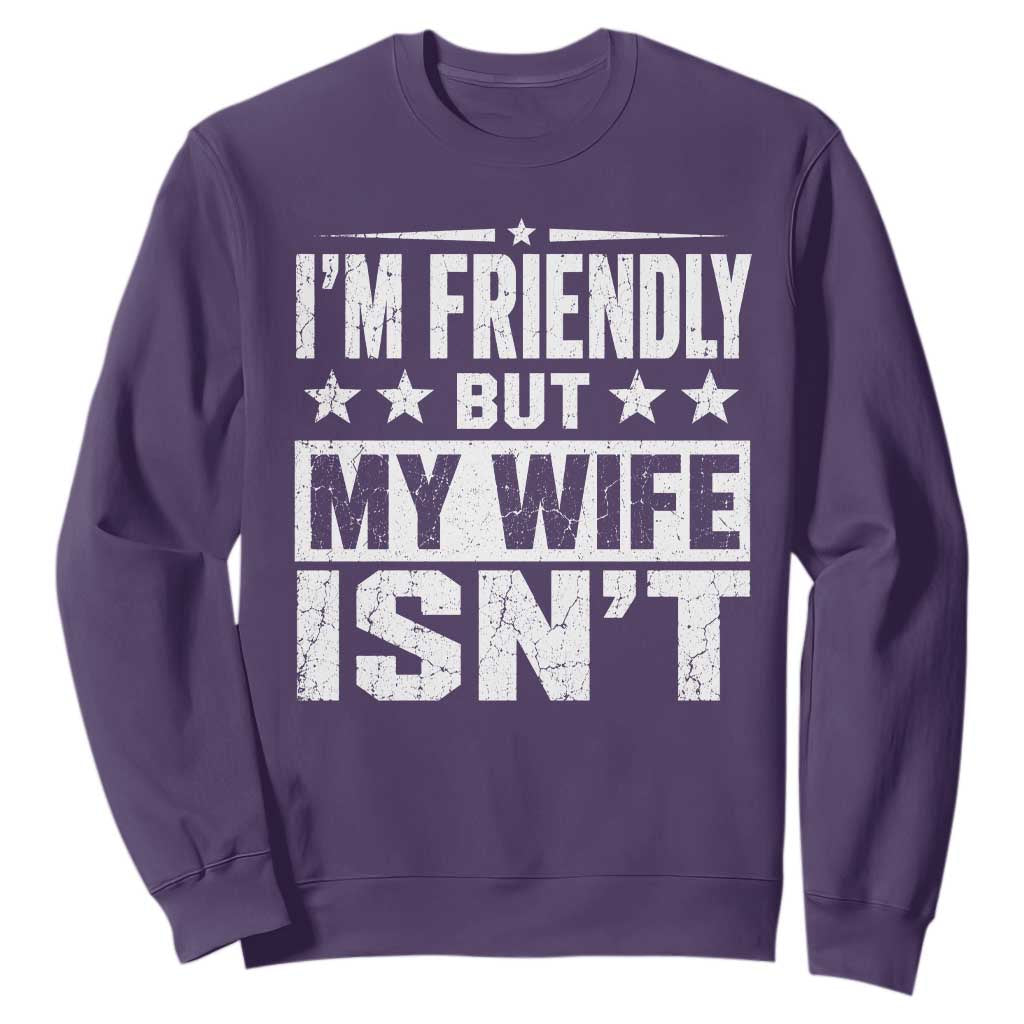 Im Friendly But My Wife Isnt Funny Husband Sweatshirt TS10 Purple Print Your Wear