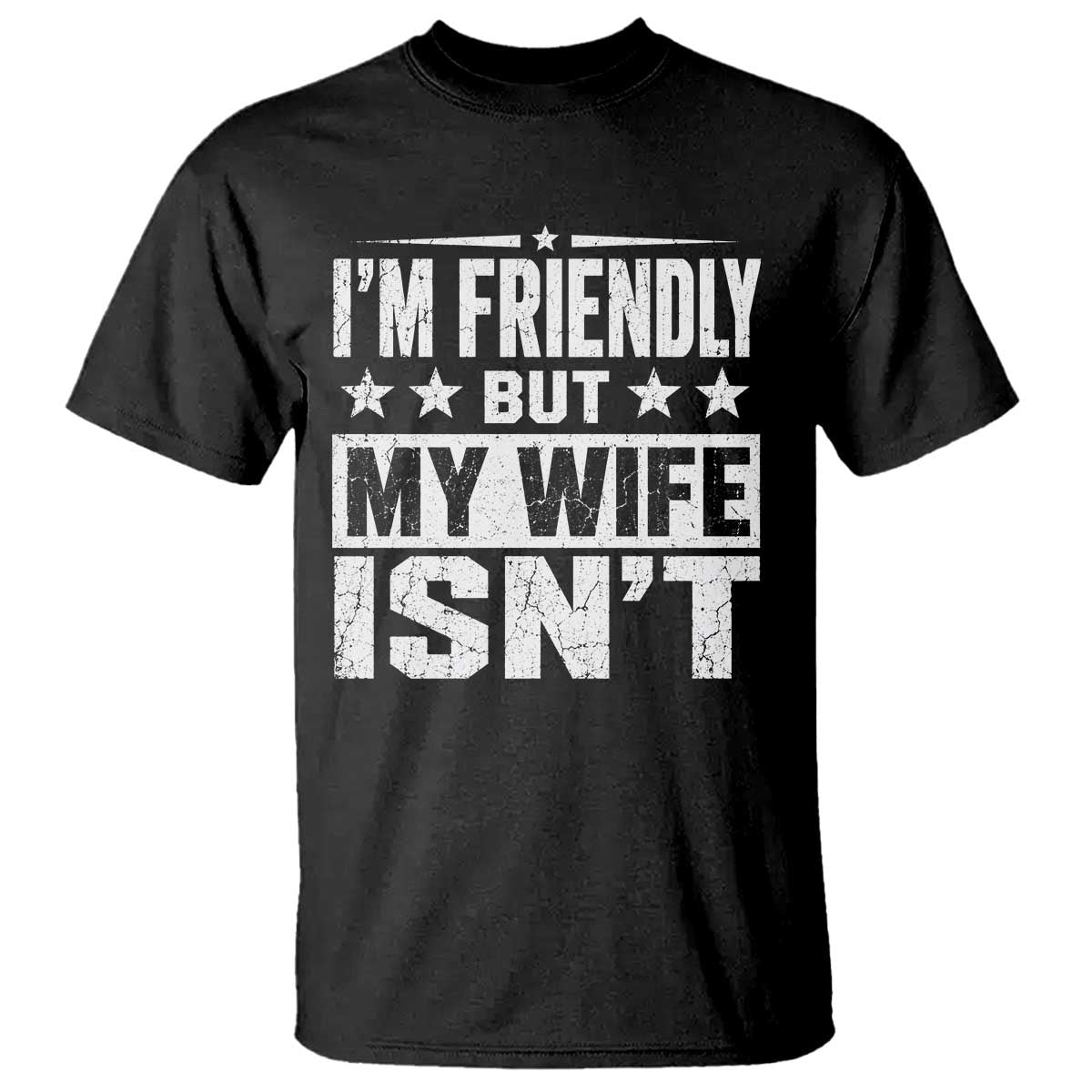 Im Friendly But My Wife Isnt Funny Husband T Shirt TS10 Black Print Your Wear