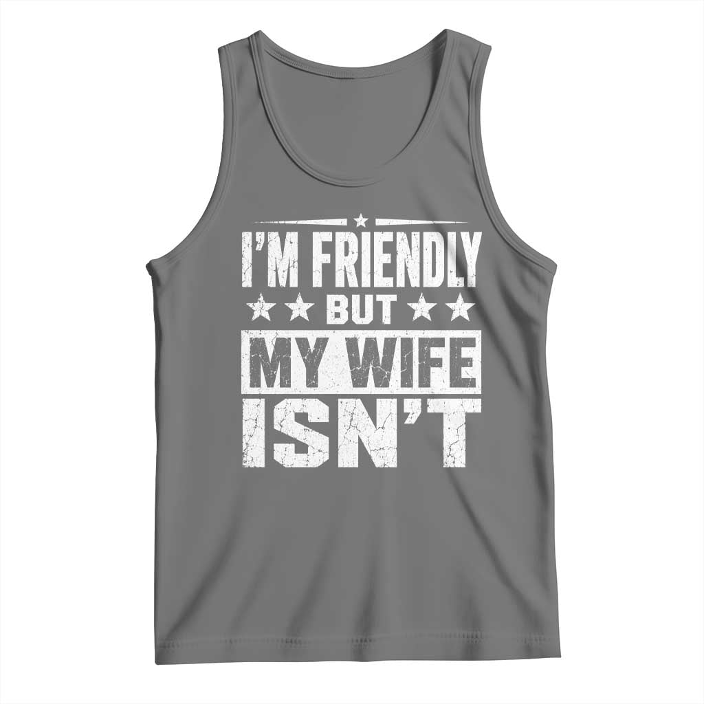 Im Friendly But My Wife Isnt Funny Husband Tank Top TS10 Black Heather Print Your Wear