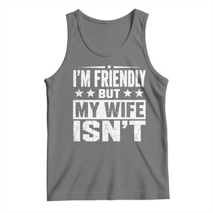 Im Friendly But My Wife Isnt Funny Husband Tank Top TS10 Black Heather Print Your Wear