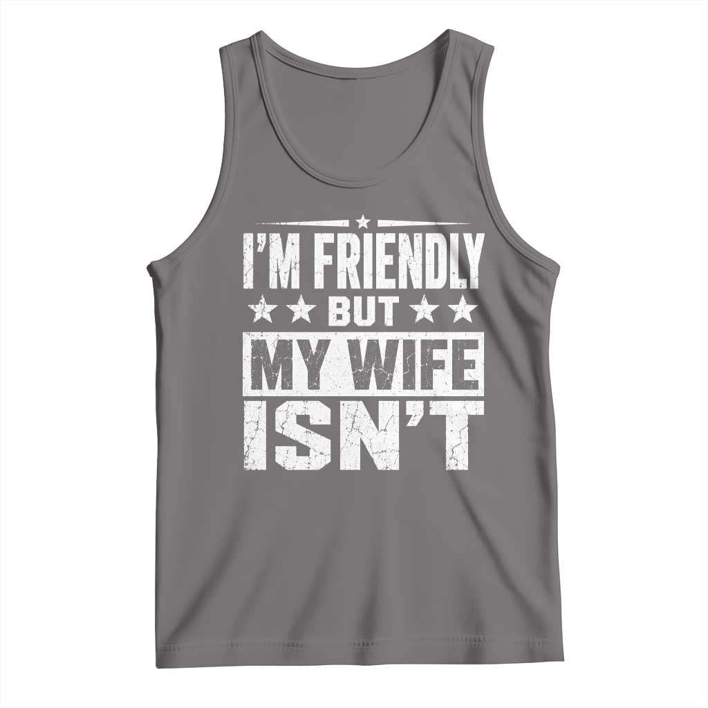 Im Friendly But My Wife Isnt Funny Husband Tank Top TS10 Deep Heather Print Your Wear