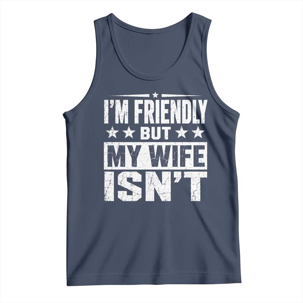 Im Friendly But My Wife Isnt Funny Husband Tank Top TS10 Navy Print Your Wear