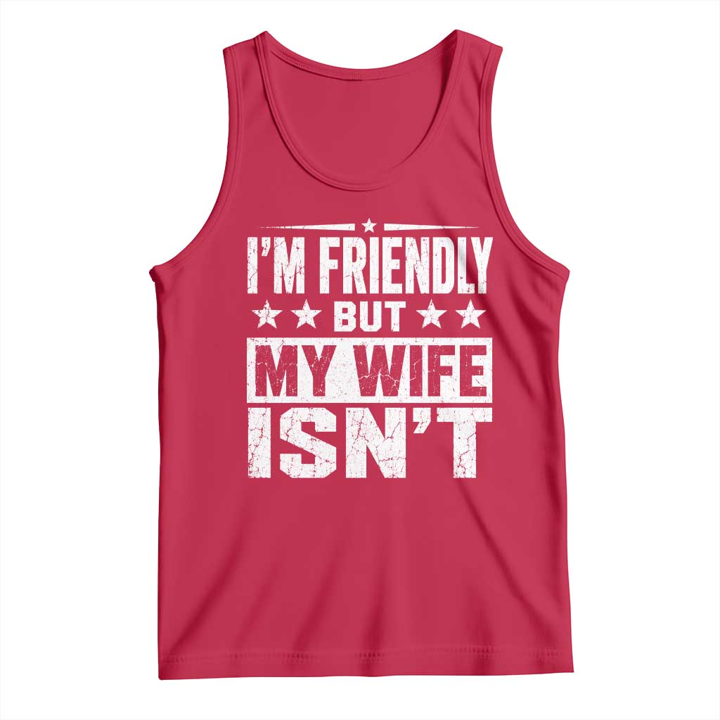 Im Friendly But My Wife Isnt Funny Husband Tank Top TS10 Red Print Your Wear