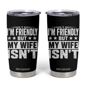 Im Friendly But My Wife Isnt Funny Husband Tumbler Cup TS10 Black Print Your Wear