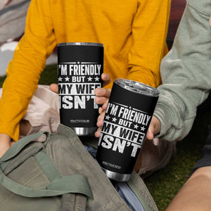 Im Friendly But My Wife Isnt Funny Husband Tumbler Cup TS10 Print Your Wear