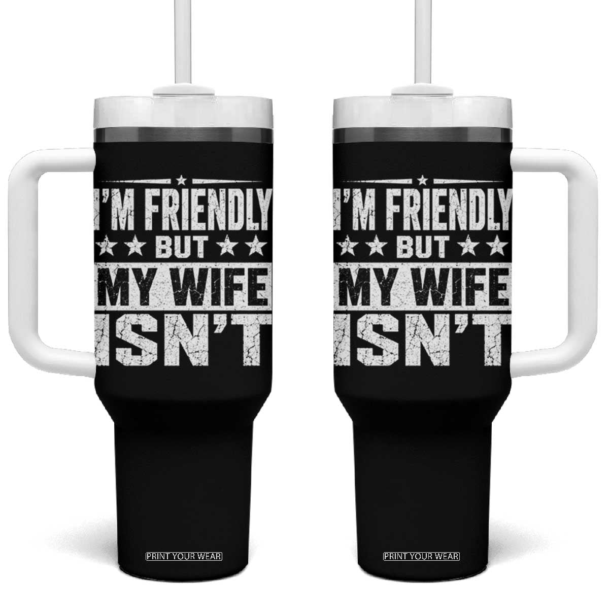 Im Friendly But My Wife Isnt Funny Husband Tumbler With Handle TS10 One Size: 40 oz Black Print Your Wear