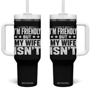 Im Friendly But My Wife Isnt Funny Husband Tumbler With Handle TS10 One Size: 40 oz Black Print Your Wear