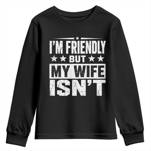 Im Friendly But My Wife Isnt Funny Husband Youth Sweatshirt TS10 Black Print Your Wear