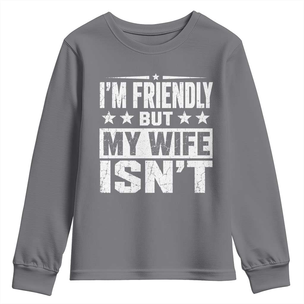 Im Friendly But My Wife Isnt Funny Husband Youth Sweatshirt TS10 Charcoal Print Your Wear