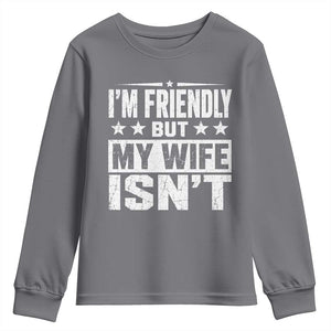 Im Friendly But My Wife Isnt Funny Husband Youth Sweatshirt TS10 Charcoal Print Your Wear
