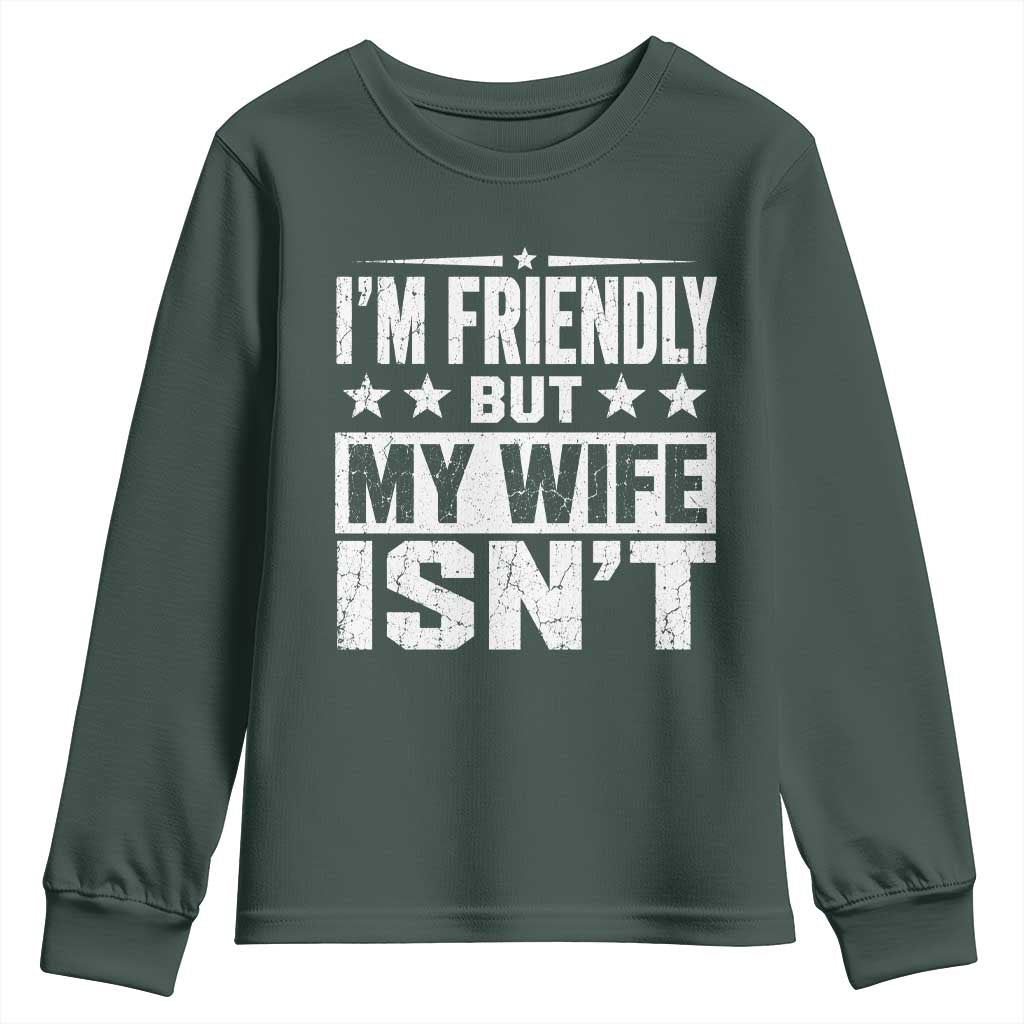 Im Friendly But My Wife Isnt Funny Husband Youth Sweatshirt TS10 Dark Forest Green Print Your Wear