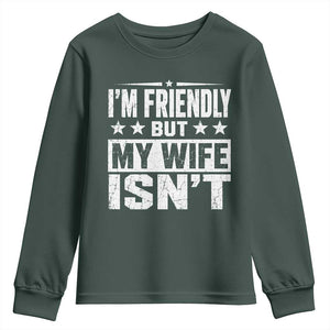 Im Friendly But My Wife Isnt Funny Husband Youth Sweatshirt TS10 Dark Forest Green Print Your Wear