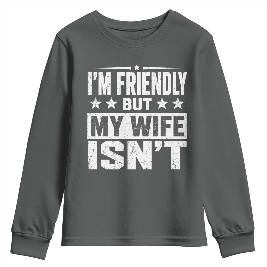 Im Friendly But My Wife Isnt Funny Husband Youth Sweatshirt TS10 Dark Heather Print Your Wear