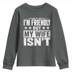 Im Friendly But My Wife Isnt Funny Husband Youth Sweatshirt TS10 Dark Heather Print Your Wear