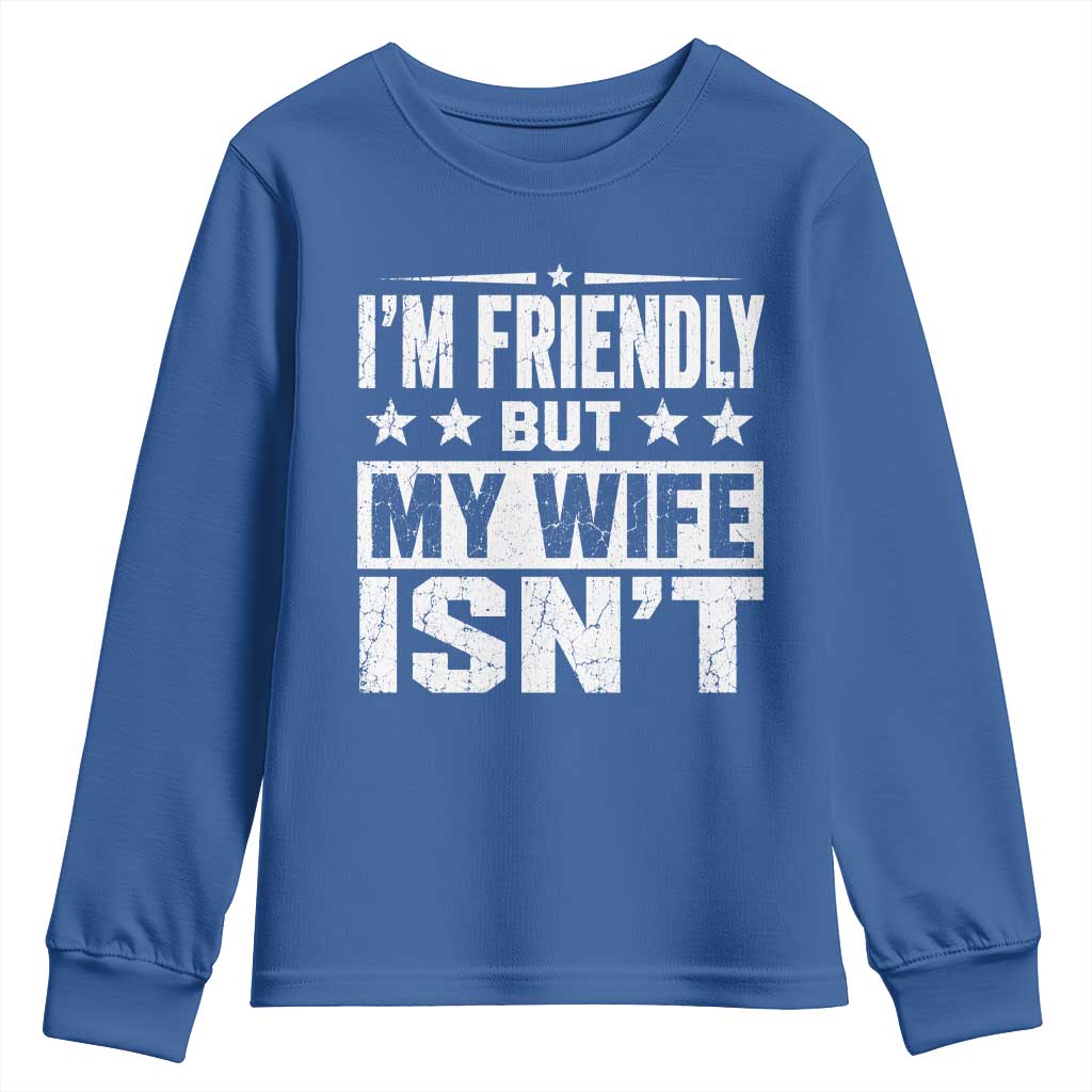 Im Friendly But My Wife Isnt Funny Husband Youth Sweatshirt TS10 Royal Blue Print Your Wear