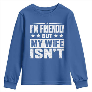 Im Friendly But My Wife Isnt Funny Husband Youth Sweatshirt TS10 Royal Blue Print Your Wear