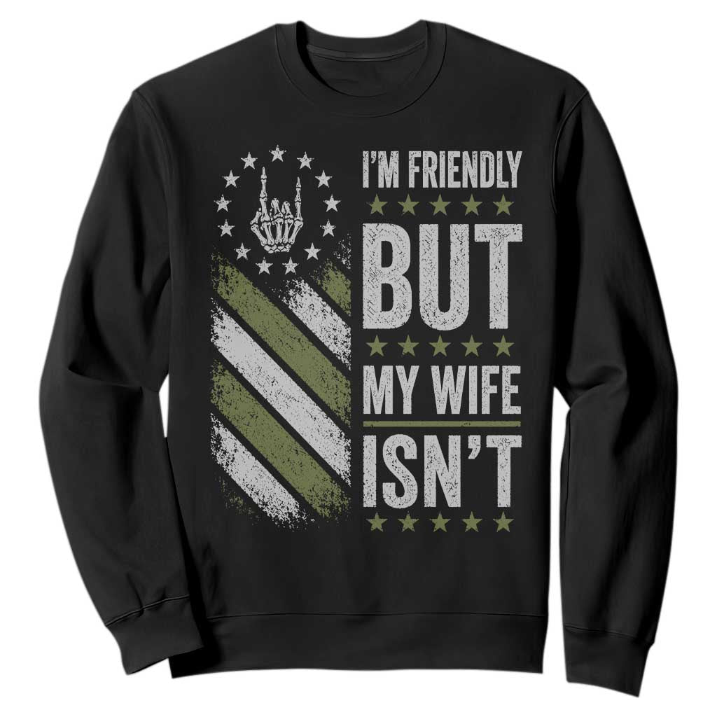 Im Friendly But My Wife Isnt Funny Husband Sweatshirt Vintage American Flag TS10 Black Print Your Wear