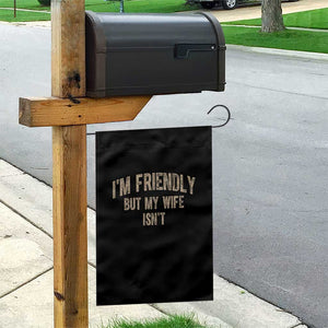 Retro Im Friendly But My Wife Isnt Funny Husband Garden Flag TS10 Print Your Wear