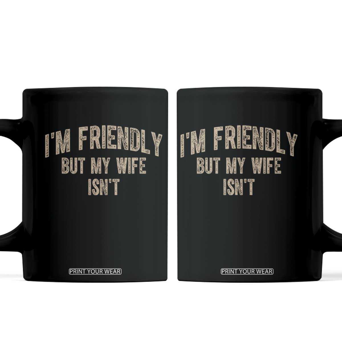 Retro Im Friendly But My Wife Isnt Funny Husband Coffee Mug TS10 Black Print Your Wear