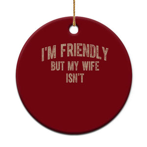 Retro Im Friendly But My Wife Isnt Funny Husband Ceramic Ornament TS10 1pc Red Print Your Wear